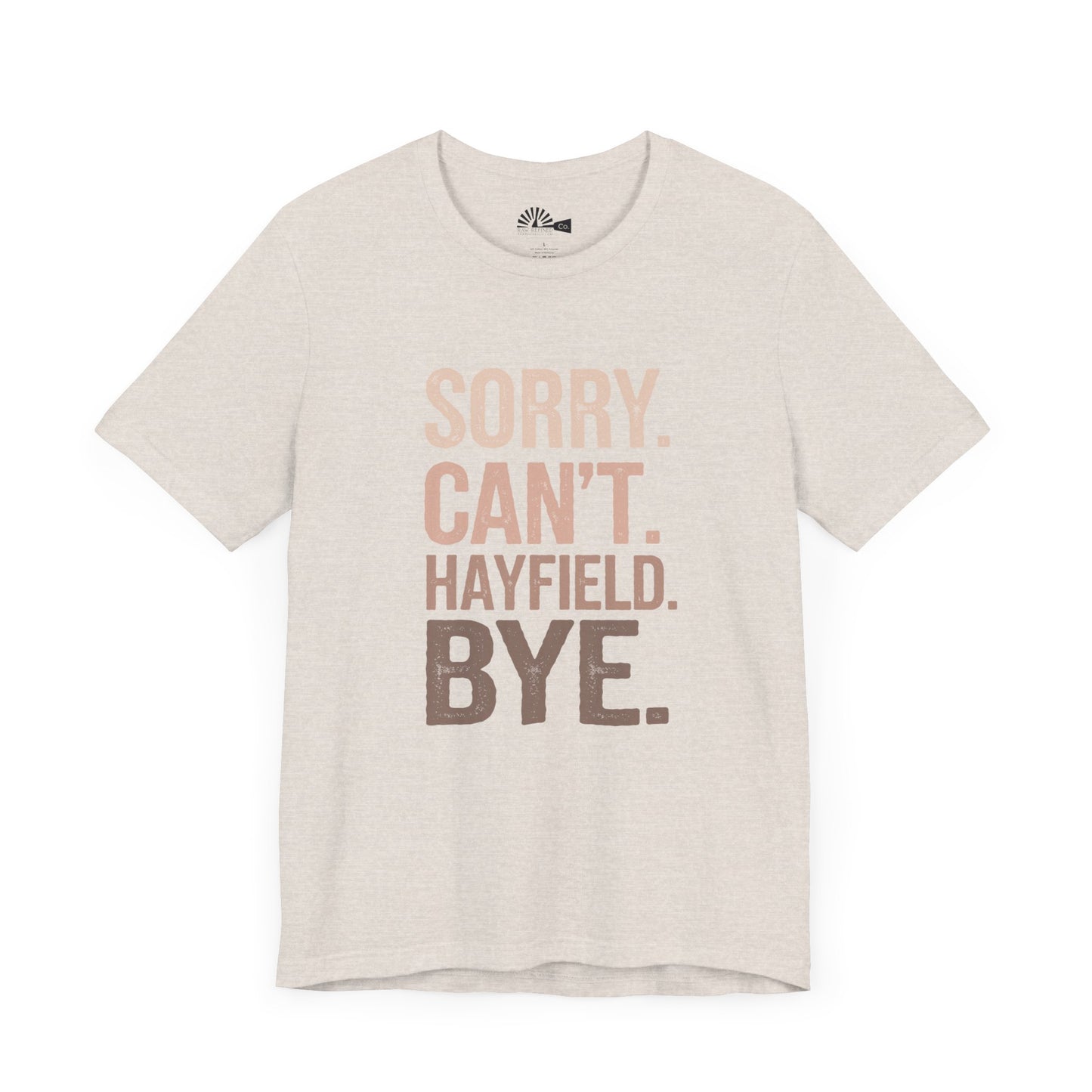 "Sorry. Can't. Hayfield. Bye." Funny Rancher Tee