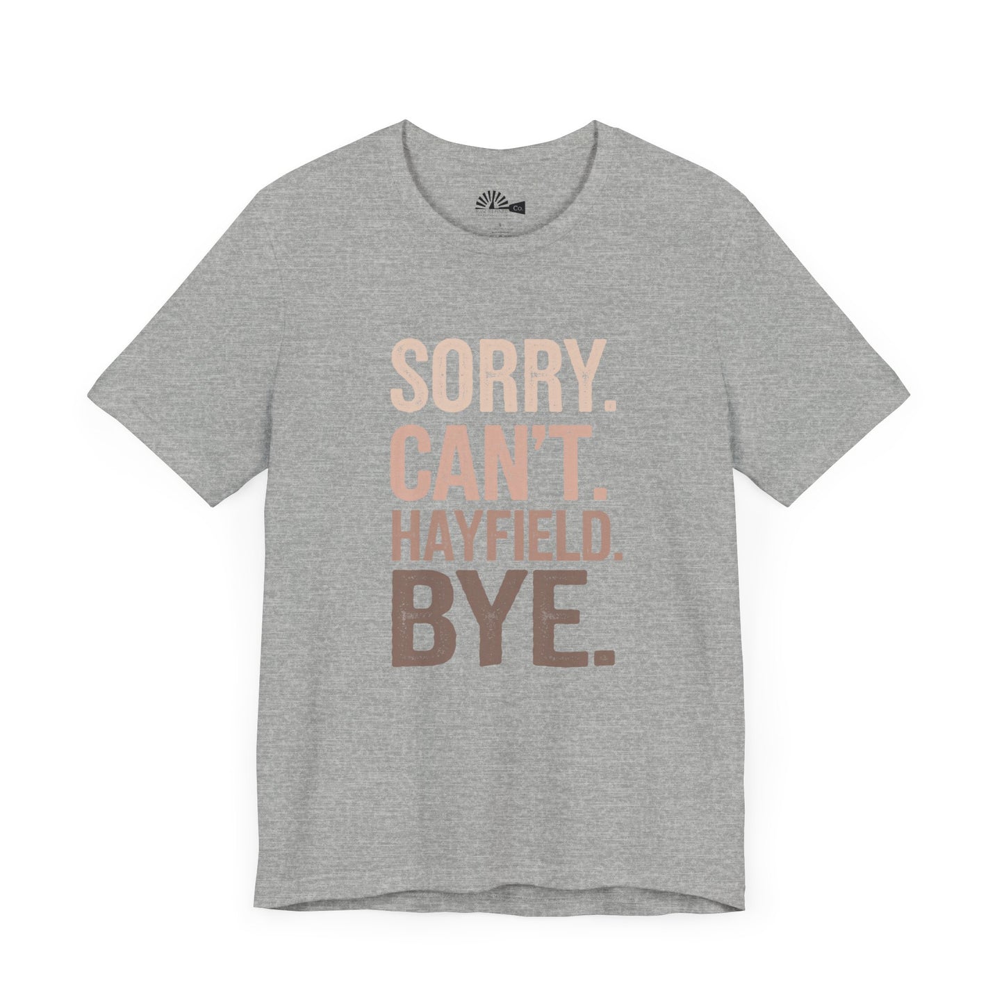"Sorry. Can't. Hayfield. Bye." Funny Rancher Tee