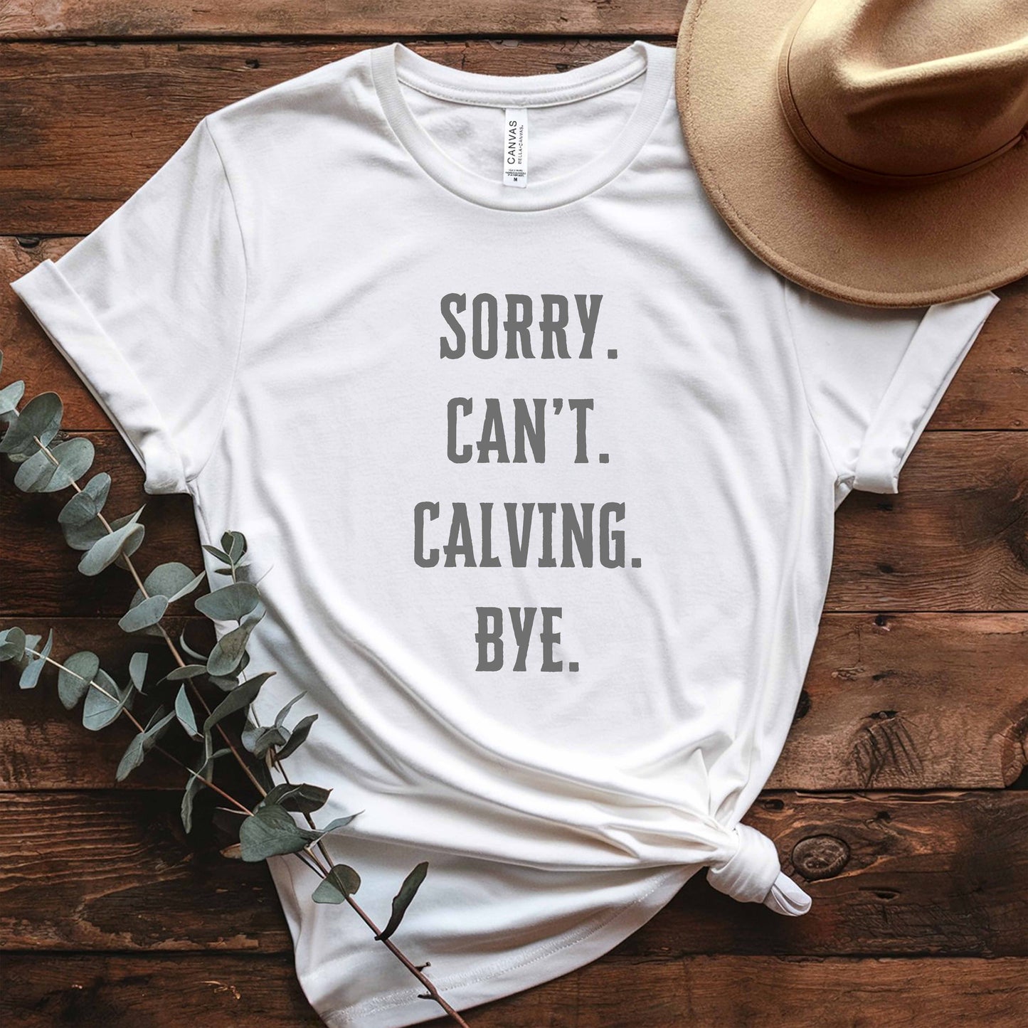 'Sorry. Can't. Calving. Bye.' - Calving Season Shirt