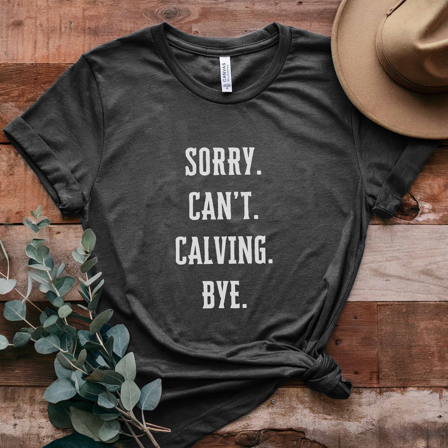 'Sorry. Can't. Calving. Bye.' - Calving Season Shirt