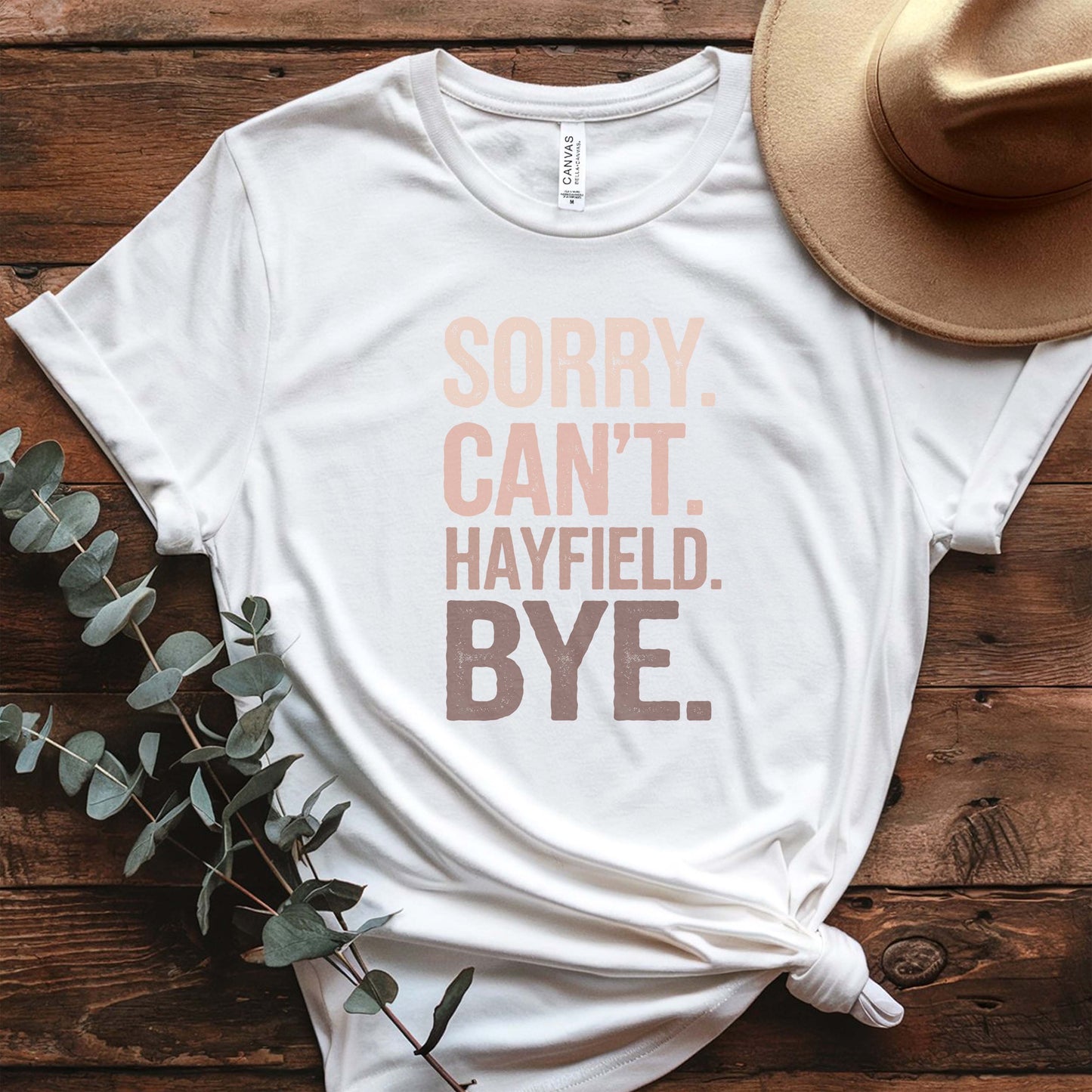 "Sorry. Can't. Hayfield. Bye." Funny Rancher Tee