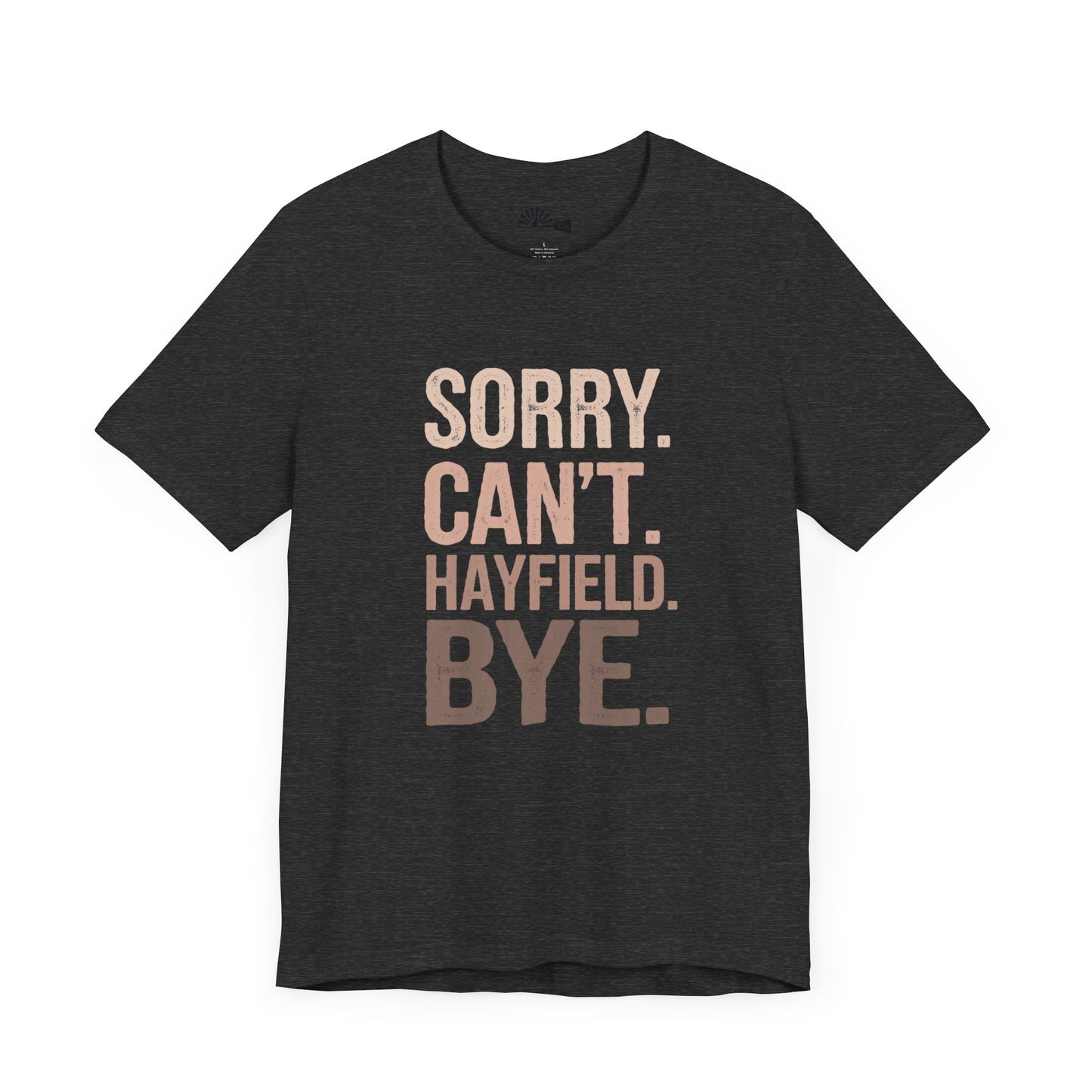 "Sorry. Can't. Hayfield. Bye." Funny Rancher Tee