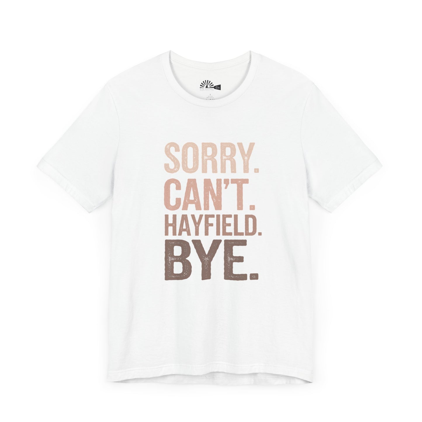 "Sorry. Can't. Hayfield. Bye." Funny Rancher Tee